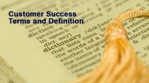 Customer Success Terms and Definition