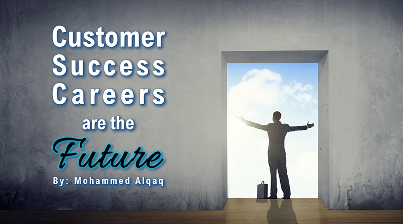 Customer Success Careers are the Future-Mohammed Alqaq