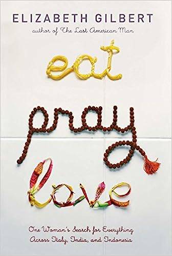 Eat Pray and Love By Elizabeth Gilbert